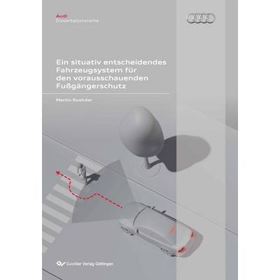Ein situativ entscheidendes Fahrzeugsystem für den vorausschauenden Fußgängerschutz, Taschenbuch von Martin Roehder, Cuvillier Verlag,