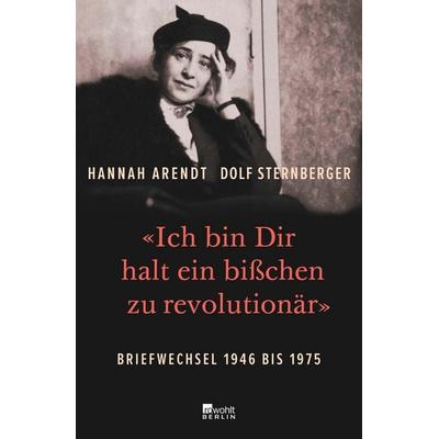 «Ich bin Dir halt ein bißchen zu revolutionär», Gebundene Ausgabe von Hannah Arendt,Dolf Mit biographischen Notizen v. Sternberger, Rowohlt Berlin,