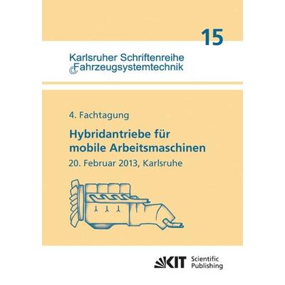 Hybridantriebe für mobile Arbeitsmaschinen. 4. Fachtagung des VDMA und des Karlsruher Instituts für Technologie, 20. Februar 2013, Karlsruhe,