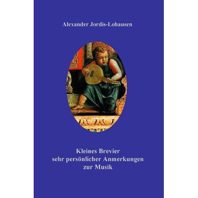 Kleines Brevier ganz persönlicher Anmerkungen zur Musik, Taschenbuch von Alexander Jordis-Lohausen, Epubli, 978-3-8197-3419-9