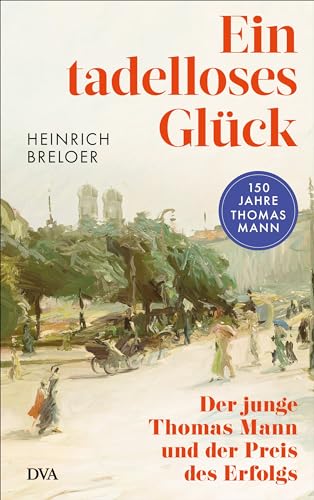 Heinrich Breloer - Ein tadelloses Glück: Der junge Thomas Mann und der Preis des Erfolgs - 150 Jahre Thomas Mann - Preis vom 30.09.2026 22:30:23 h