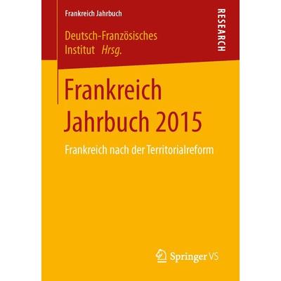 Frankreich Jahrbuch 2015, Taschenbuch von , Springer Fachmedien Wiesbaden GmbH, 978-3-658-13359-7