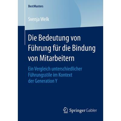 Die Bedeutung von Führung für die Bindung von Mitarbeitern, Taschenbuch von Svenja Welk, Springer Fachmedien Wiesbaden GmbH, 978-3-658-07991-8