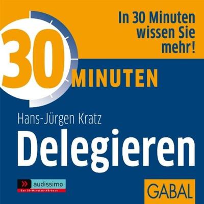 30 Minuten Delegieren - Hans J. Kratz, Audio, 9783862002757
