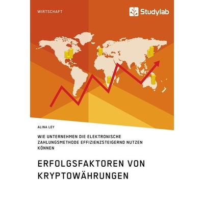 Erfolgsfaktoren von Kryptowährungen. Wie Unternehmen die elektronische Zahlungsmethode effizienzsteigernd nutzen können, Taschenbuch von Alina Ley,