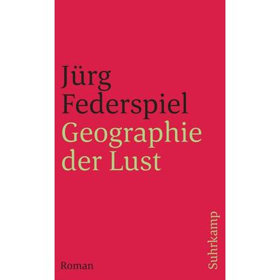 Geographie der Lust, Taschenbuch von Jürg Federspiel, Suhrkamp