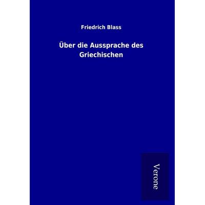 Über die Aussprache des Griechischen, Gebundene Ausgabe von Friedrich Blass, BoD - Books on Demand