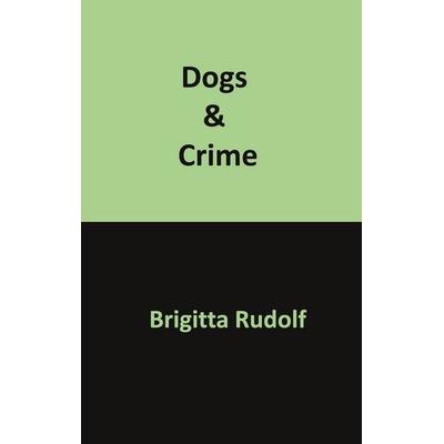 Dogs & Crime, Taschenbuch von Brigitta Rudolf, BoD – Books on Demand, 978-3-7693-9837-3