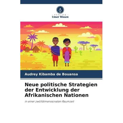 Neue politische Strategien der Entwicklung der Afrikanischen Nationen, Taschenbuch von Audrey Kibamba De Bouansa, Verlag Unser Wissen,