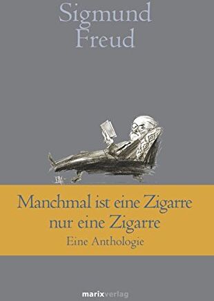 Sigmund Freud - Manchmal ist eine Zigarre nur eine Zigarre: Eine Anthologie (Klassiker der Weltliteratur) - Preis vom 09.10.2026 07:28:09 h