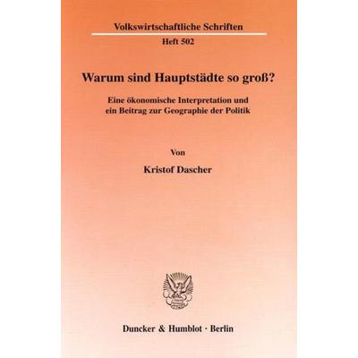 Warum sind Hauptstädte so groß?, Taschenbuch von Kristof Dascher, Duncker & Humblot, 978-3-428-09805-7