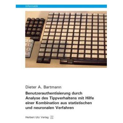 UTZ Verlag Benutzerauthentisierung durch Analyse des Tippverhaltens mit Hilfe einer Kombination aus statistisch (Softcover, Dieter A. Bartmann) (55553631)