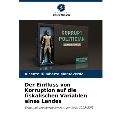 Der Einfluss von Korruption auf die fiskalischen Variablen eines Landes, Taschenbuch von Vicente Humberto Monteverde, Verlag Unser Wissen,