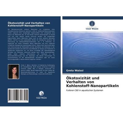 Ökotoxizität und Verhalten von Kohlenstoff-Nanopartikeln, Taschenbuch von Greta Waissi, Verlag Unser Wissen, 978-620-3-31730-5