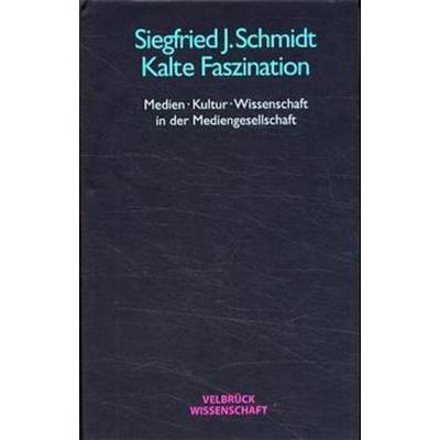 Kalte Faszination, Gebundene Ausgabe von Siegfried J. Schmidt, Velbrück, 978-3-934730-20-5