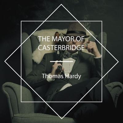 The Mayor of Casterbridge - Thomas Hardy, Audio, 4067248303351