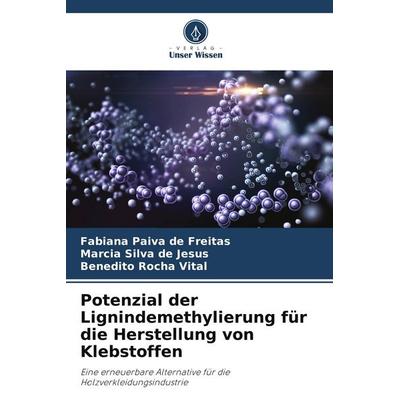 Potenzial der Lignindemethylierung für die Herstellung von Klebstoffen, Taschenbuch von Fabiana Paiva de Freitas,Márcia Silva de Jesus,Benedito Rocha