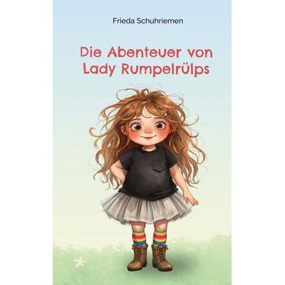 Die Abenteuer von Lady Rumpelrülps, Gebundene Ausgabe von Frieda Schuhriemen, BoD – Books on Demand, 978-3-696-36317-8