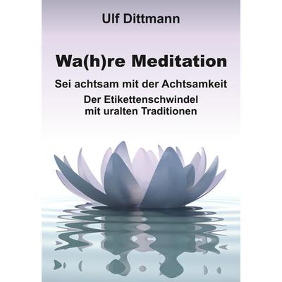 Wa(h)re Meditation, Taschenbuch von Ulf Dittmann, Tredition, 978-3-347-82678-6