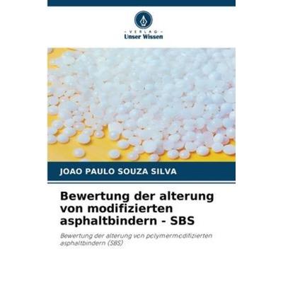 Bewertung der alterung von modifizierten asphaltbindern - SBS, Taschenbuch von João Paulo Souza Silva, Verlag Unser Wissen, 978-620-5-25198-0