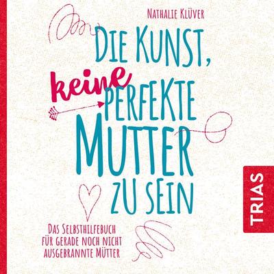 Die Kunst, keine perfekte Mutter zu sein - Nathalie Klüver, Audio, 9783432110417
