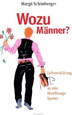 Margit Schönberger - Wozu Männer?: Liebeserklärung an eine überflüssige Spezies - Preis vom 30.09.2026 09:01:18 h