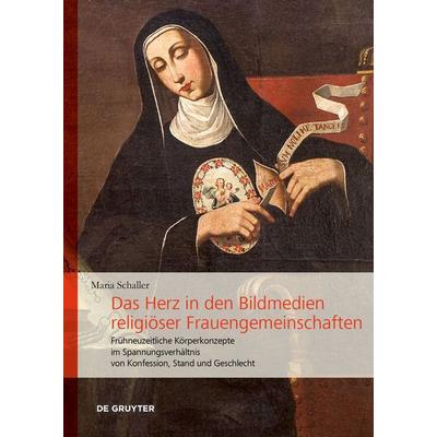 Das Herz in den Bildmedien religiöser Frauengemeinschaften, Gebundene Ausgabe von Maria Schaller, De Gruyter, 978-3-11-102778-4