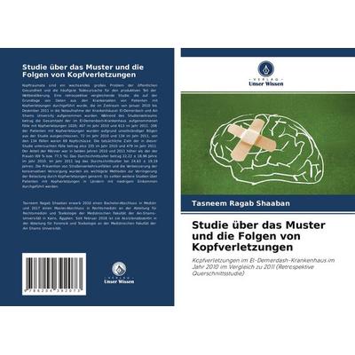 Studie über das Muster und die Folgen von Kopfverletzungen, Taschenbuch von Tasneem Ragab Shaaban, Verlag Unser Wissen, 978-620-4-39207-3