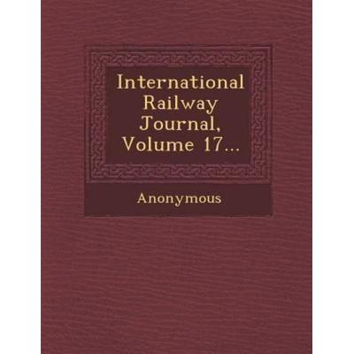 International Railway Journal, Volume 17..., von Anonymous, Saraswati Press, 978-1-249-49605-2