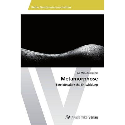 Metamorphose, Taschenbuch von Eva-Maria Pernleitner, AV Akademikerverlag, 978-3-639-67582-5