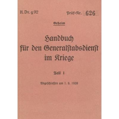 H.Dv.g. 92 Handbuch für den Generalstabsdienst im Kriege - Teil I - geheim, Taschenbuch von , BoD – Books on Demand, 978-3-7583-2316-4