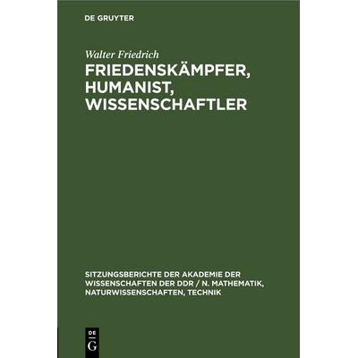Friedenskämpfer, Humanist, Wissenschaftler, Gebundene Ausgabe von Walter Friedrich, De Gruyter, 978-3-11-254819-6