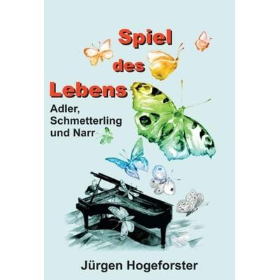 Spiel des Lebens, Gebundene Ausgabe von Jürgen Hogeforster, Tredition, 978-3-7345-7927-1