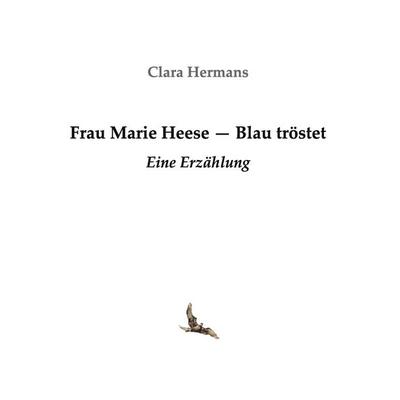 Frau Marie Heese - Blau tröstet, Taschenbuch von Hermans Clara, BoD – Books on Demand, 978-3-7357-2331-4