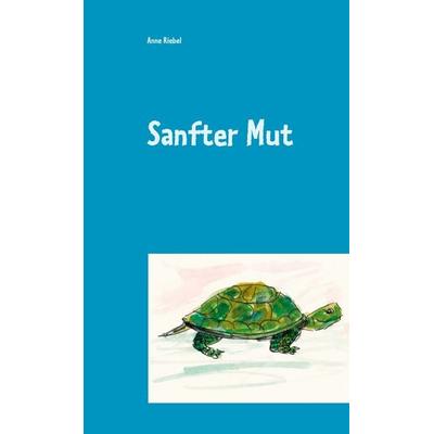 Sanfter Mut, Gebundene Ausgabe von Anne Riebel, BoD – Books on Demand, 978-3-7526-0679-9