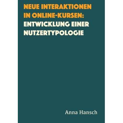 Neue Interaktionen in Online-Kursen: Entwicklung einer Nutzertypologie, Taschenbuch von Anna Hansch, Epubli, 978-3-7467-2646-5