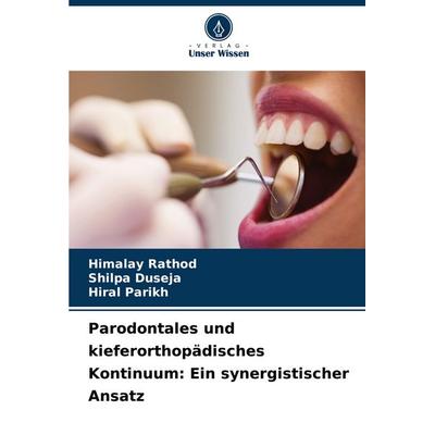 Parodontales und kieferorthopädisches Kontinuum: Ein synergistischer Ansatz, Taschenbuch von Himalay Rathod,Shilpa Duseja,Hiral Parikh, Verlag Unser