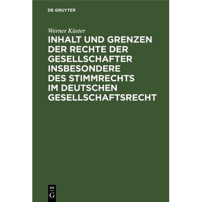 Inhalt und Grenzen der Rechte der Gesellschafter insbesondere des Stimmrechts im deutschen Gesellschaftsrecht, Gebundene Ausgabe von Werner Küster, De