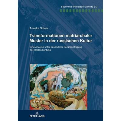 Transformationen matriarchaler Muster in der russischen Kultur, Taschenbuch von Anneke Sittner, Peter Lang GmbH, Internationaler Verlag der