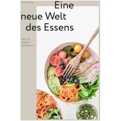 roh + vegan - Eine neue Welt des Essens, Ratgeber von Ulrike Eder