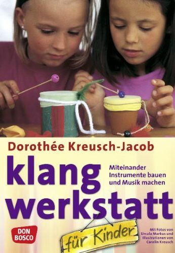 Dorothée Kreusch-Jacob - Klang-Werkstatt für Kinder: Miteinander Instrumente bauen und Musik machen - Preis vom 14.10.2026 23:07:16 h