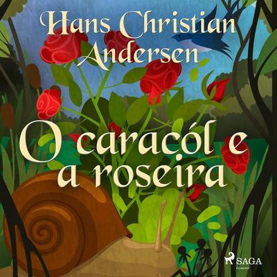 O caracól e a roseira - Hans Christian Andersen, Audio, 9788726562101