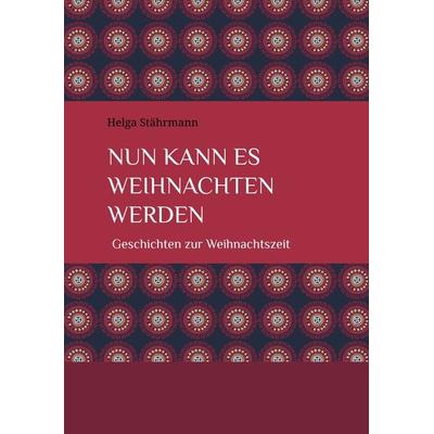 Nun kann es Weihnachten werden, Taschenbuch von Helga Stährmann, Tredition, 978-3-384-03341-3