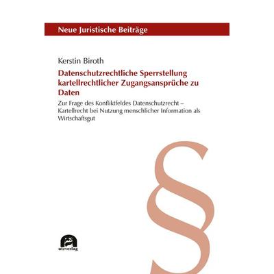 Datenschutzrechtliche Sperrstellung kartellrechtlicher Zugangsansprüche zu Daten, Gebundene Ausgabe von Kerstin Biroth, Utzverlag GmbH,