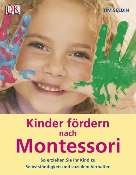 Tim Seldin - Kinder fördern nach Montessori: So erziehen Sie Ihr Kind zu Selbstständigkeit und sozialem Verhalten - Preis vom 19.10.2026 19:33:35 h