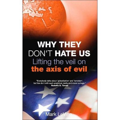 Why They Don't Hate Us, Gebundene Ausgabe von Mark Levine, Oneworld