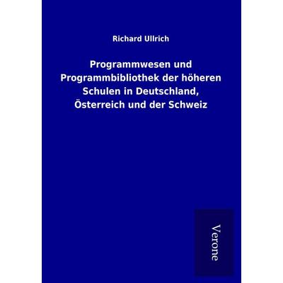 Programmwesen und Programmbibliothek der höheren Schulen in Deutschland, Österreich und der Schweiz, Taschenbuch von Richard Ullrich, BoD - Books on
