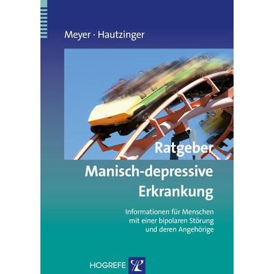 Ratgeber Manisch-depressive Erkrankung, Taschenbuch von Thomas D. Meyer,Martin Hautzinger, Hogrefe Verlag, 978-3-8017-2519-8
