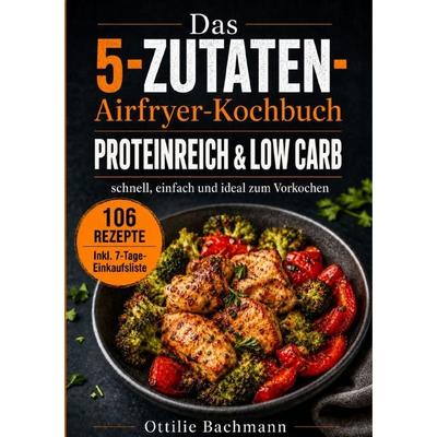 Das 5-Zutaten-Airfryer-Kochbuch, Taschenbuch von Ottilie Bachmann, Epubli, 978-3-565-57743-9