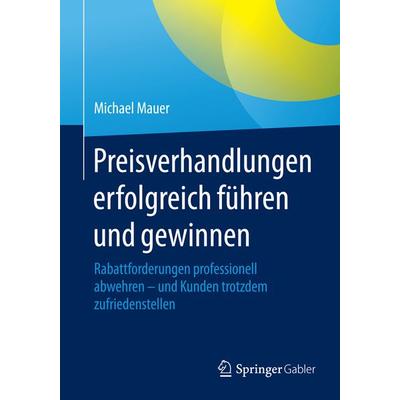 Preisverhandlungen erfolgreich führen und gewinnen, Taschenbuch von Michael Mauer, Springer Fachmedien Wiesbaden GmbH, 978-3-658-07601-6